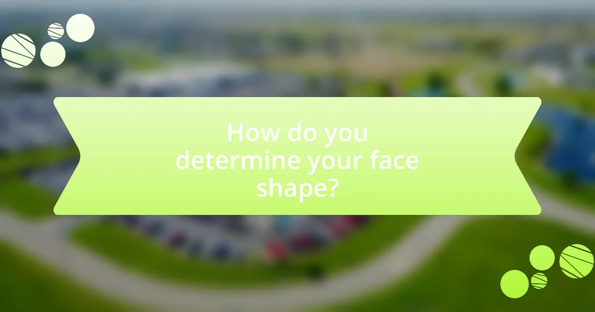 How do you determine your face shape?