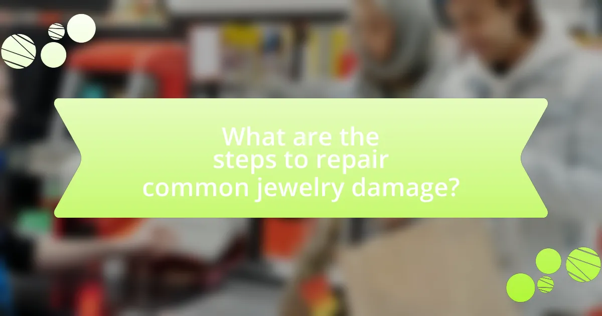 What are the steps to repair common jewelry damage?